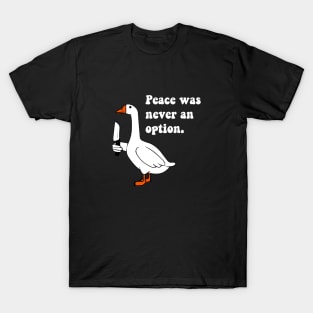 peace was never an option - funny goose T-Shirt